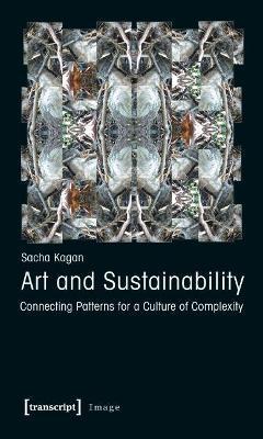 Art and Sustainability: Connecting Patterns for a Culture of Complexity - Sacha Kagan