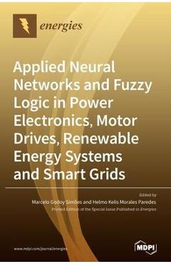 Coperta cărții 'Applied Neural Networks and Fuzzy Logic in Power Electronics, Motor Drives, Renewable Energy Systems and Smart Grids -'