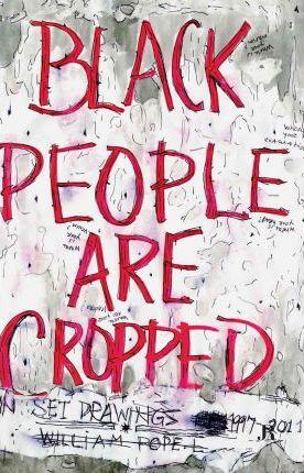 Black People Are Cropped - William Pope L.