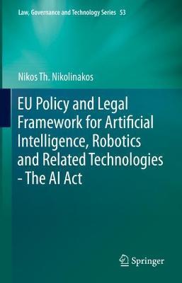 Eu Policy and Legal Framework for Artificial Intelligence, Robotics and Related Technologies - The AI ACT - Nikos Th Nikolinakos