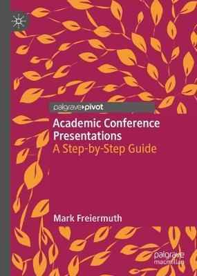 Academic Conference Presentations: A Step-By-Step Guide - Mark R. Freiermuth