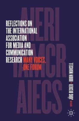 Reflections on the International Association for Media and Communication Research: Many Voices, One Forum - Jörg Becker