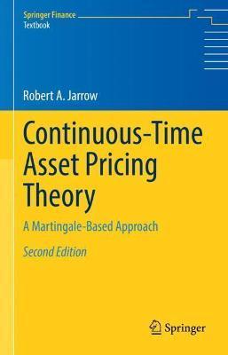 Continuous-Time Asset Pricing Theory: A Martingale-Based Approach - Robert A. Jarrow