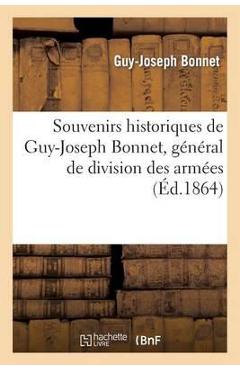 Poza produsului Souvenirs Historiques de Guy-Joseph Bonnet, Général de Division Des Armées de la République d'Haïti: , Ancien Aide de Camp de Rigaud. Documents Relati - Guy-joseph Bonnet