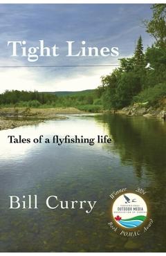Coperta cărții 'Tight Lines: Tales of a flyfishing life - Bill Curry'