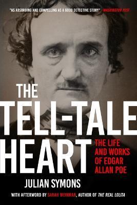 The Tell-Tale Heart: The Life and Works of Edgar Allan Poe - Julian Symons