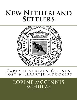 Coperta cărții 'New Netherland Settlers: Captain Adriaen Crijnen Post & Claartje Moockers - Lorine Mcginnis Schulze'