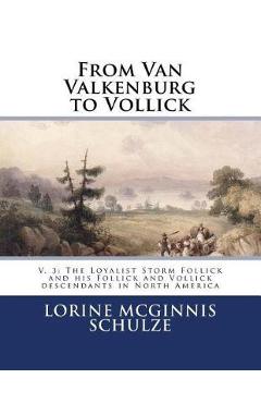 Coperta cărții 'From Van Valkenburg to Vollick: V. 3: The Loyalist Storm Follick and his Follick and Vollick descendants in North'