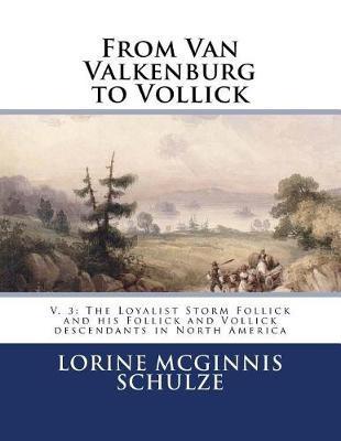Coperta cărții 'From Van Valkenburg to Vollick: V. 3: The Loyalist Storm Follick and his Follick and Vollick descendants in North'