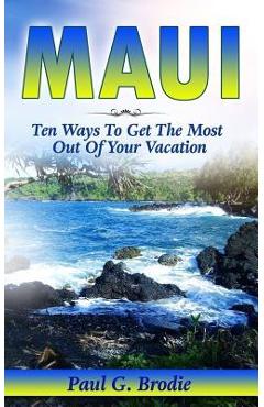 Poza produsului Maui: Ten Ways to Get the Most Out Of Your Vacation - Paul Brodie