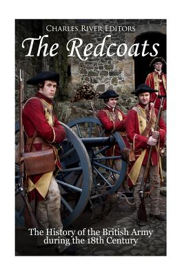 The Redcoats: The History of the British Army in the 18th Century - Charles River