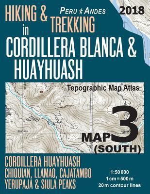 Hiking & Trekking in Cordillera Blanca & Huayhuash Map 3 (South) Cordillera Huayhuash, Chiquian, Llamaq, Cajatambo, Yerupajá & Siula Peaks Topographic - Sergio Mazitto