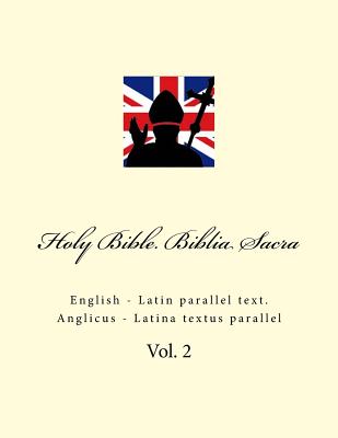 Holy Bible. Biblia Sacra: English - Latin Parallel Text. Anglicus - Latina Textus Parallel - Ivan Kushnir
