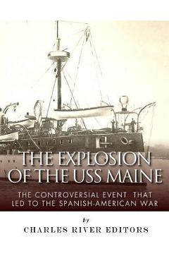 Coperta cărții 'The Explosion of the USS Maine: The Controversial Event That Led to the Spanish-American War - Charles River'