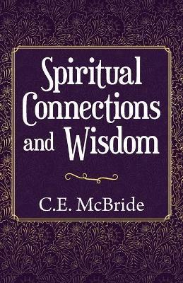 Spiritual Connections and Wisdom - C. E. Mcbride