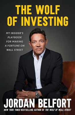 The Wolf of Investing: My Playbook for Making a Fortune on Wall Street - Jordan Belfort