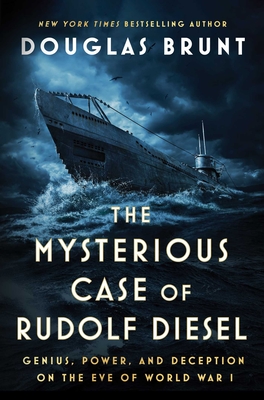 The Mysterious Case of Rudolf Diesel: Genius, Power, and Deception on the Eve of World War I - Douglas Brunt