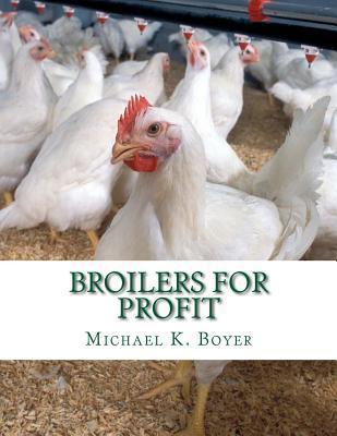 Broilers For Profit: From The Experiences of The Pioneer Broiler Chicken Raisers of This Country - Jackson Chambers