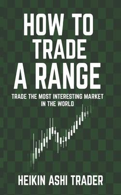 How to Trade a Range: Trade the Most Interesting Market in the World - Dao Press