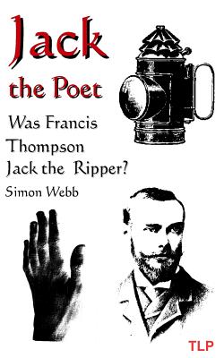 Coperta cărții 'Jack the Poet: Was Francis Thompson Jack the Ripper? - Simon Webb'