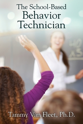 Coperta cărții 'The School-Based Behavior Technician - Tammy Van Fleet'