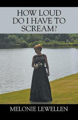 How Loud Do I Have to Scream - Melonie Lewellen