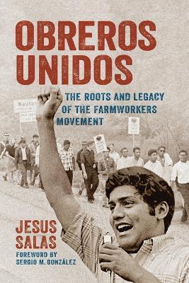 Obreros Unidos: The Roots and Legacy of the Farmworkers Movement - Jesus Salas