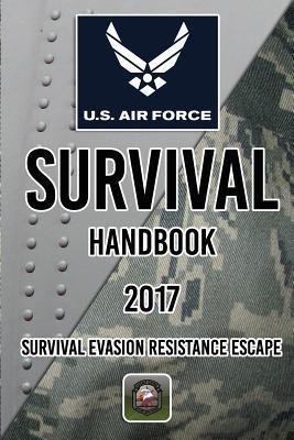 US Air Force Survival Handbook 2017: Survival Evasion Resistance Escape - Department Of The Army