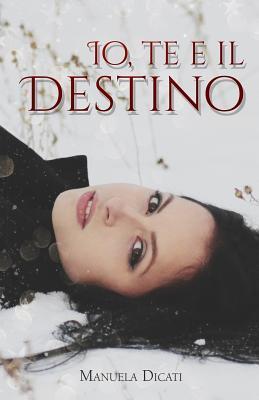 Io, Te e il Destino - Manuela Dicati