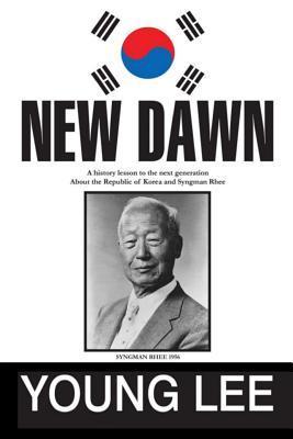 New Dawn: Republic of Korea and Syngman Rhee - Young Lee