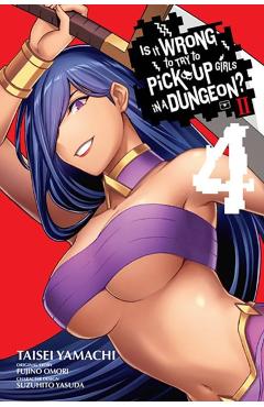 Is It Wrong to Try to Pick Up Girls in a Dungeon? II, Vol. 4 (Manga) - Fujino Omori