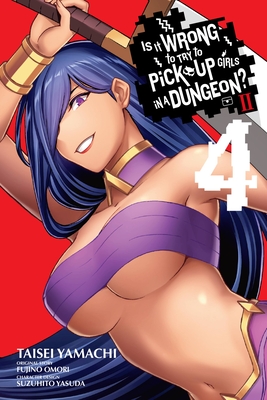 Is It Wrong to Try to Pick Up Girls in a Dungeon? II, Vol. 4 (Manga) - Fujino Omori