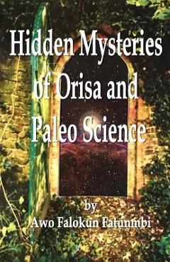 Coperta cărții 'Hidden Mysteries of Orisa and the Paleo-Science of Ifa - Falokun Fatunmbi'