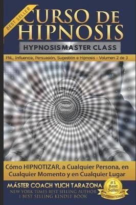 Curso de Hipnosis Prctica: Cmo HIPNOTIZAR, a Cualquier Persona, en Cualquier Momento y en Cualquier Lugar - Mariam Charytin Murillo Velazco