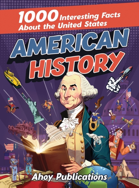 American History: 1000 Interesting Facts About the United States - Ahoy Publications