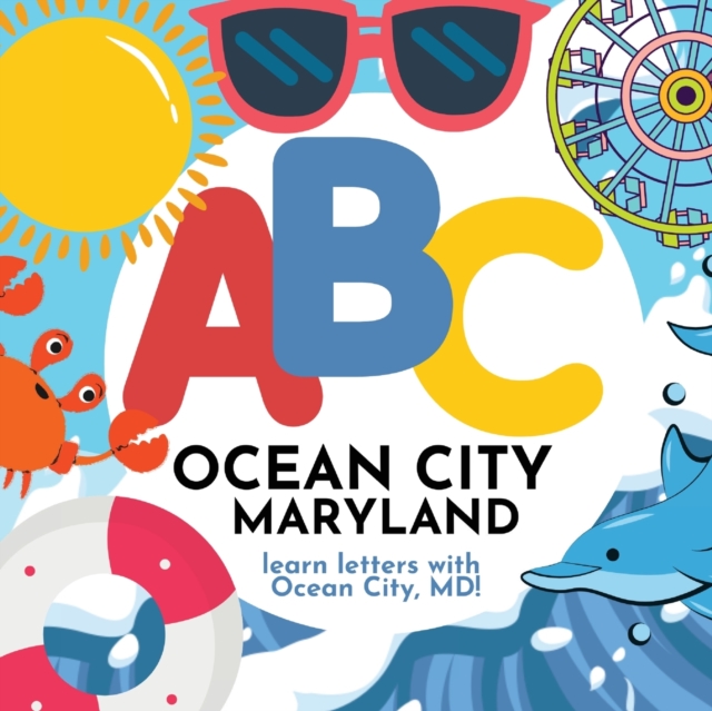 ABC Ocean City Maryland - Learn the Alphabet with Ocean City Maryland - P. G. Hibbert