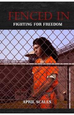 Coperta cărții 'Fenced In: Fighting for Freedom - April Scales'