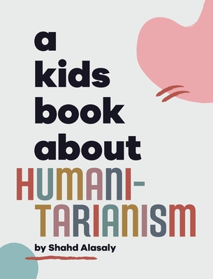 A Kids Book About Humanitarianism - Shahd Alasaly