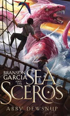 Branson Garcia and the Sea of Sceros - Abby Dewsnup