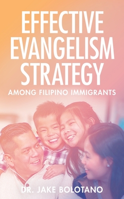 Effective Evangelism Strategy Among Filipino Immigrants - Jake Bolotano