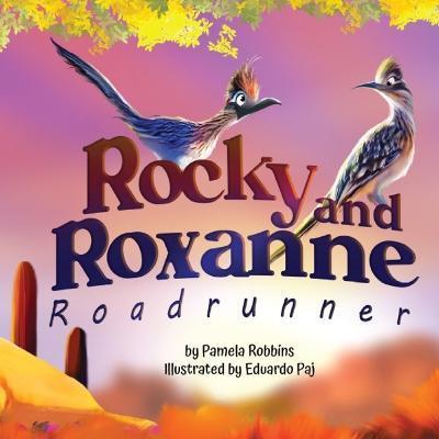 Rocky and Roxanne Roadrunner - Pamela Robbins