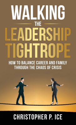 Coperta cărții 'Walking the Leadership Tightrope - Christopher P. Ice'