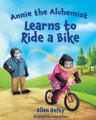 Annie the Alchemist Learns to Ride a Bike - Ellen Hefty