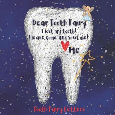 Tooth Fairy Letters: Dear Tooth Fairy, I lost my tooth! Please come and visit me! - Melanie Salas
