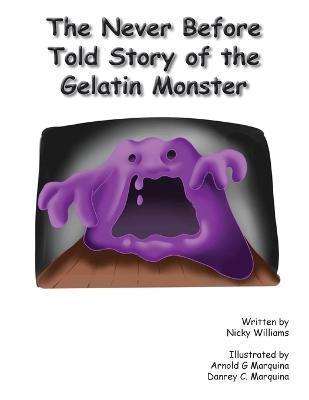 The Never Before Told Story of the Gelatin Monster - Nicky Williams