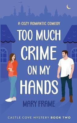 Coperta cărții 'Too Much Crime on my Hands - Mary Frame'