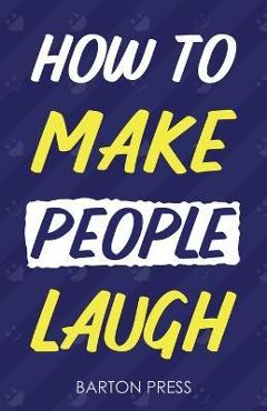 Coperta cărții 'How to Make People Laugh - Barton Press'