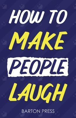 Coperta cărții 'How to Make People Laugh - Barton Press'