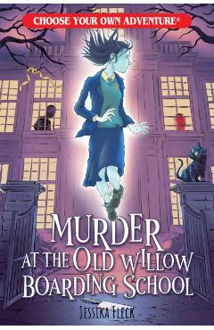 Murder at the Old Willow Boarding School (Choose Your Own Adventure) - Jessika Fleck