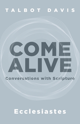 Come Alive: Ecclesiastes: Conversations with Scripture - Talbot Davis
